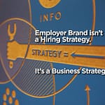 Employer Brand isn’t a Hiring Strategy. It’s a Business Strategy.