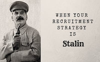 When your recruitment strategy is Stalin!