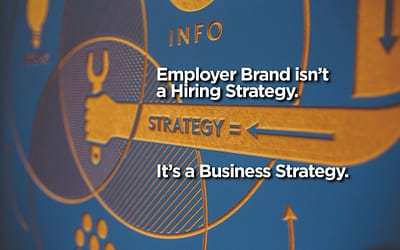 Employer Brand isn’t a Hiring Strategy. It’s a Business Strategy.