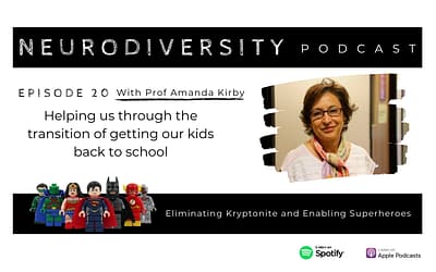 Prof Amanda Kirby – ND Hero; helping us through the transition of getting our kids back to school (Ep.20)