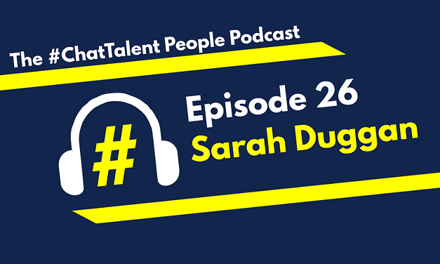 EPISODE 26: Sarah Duggan on Why Recruitment and Talent need to be more closely intertwined